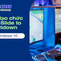 Cách tạo chức năng Slide to Shutdown trên Windows 10 đơn giản
