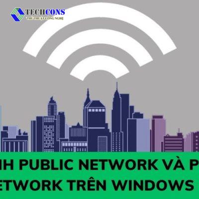 So sánh Public Network và Private Network trên Windows 10